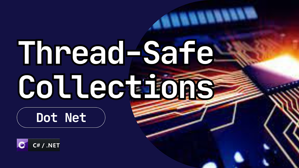 Unlocking the Power of Thread-Safe Collections in .NET Programming
