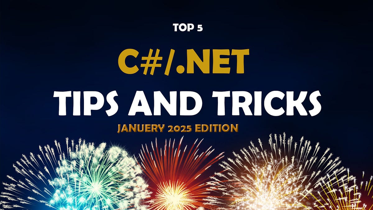 5 C# And .NET Tips & Tricks — January 2025