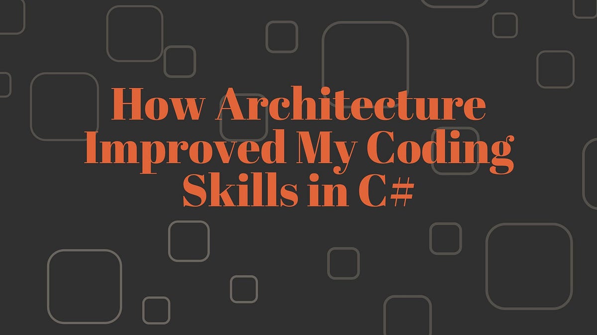 How Architecture Improved My Coding Skills in C#