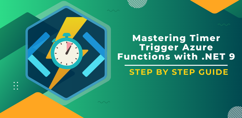 Mastering Timer Trigger Azure Functions with .NET 9: A Step-by-Step Guide for Beginners