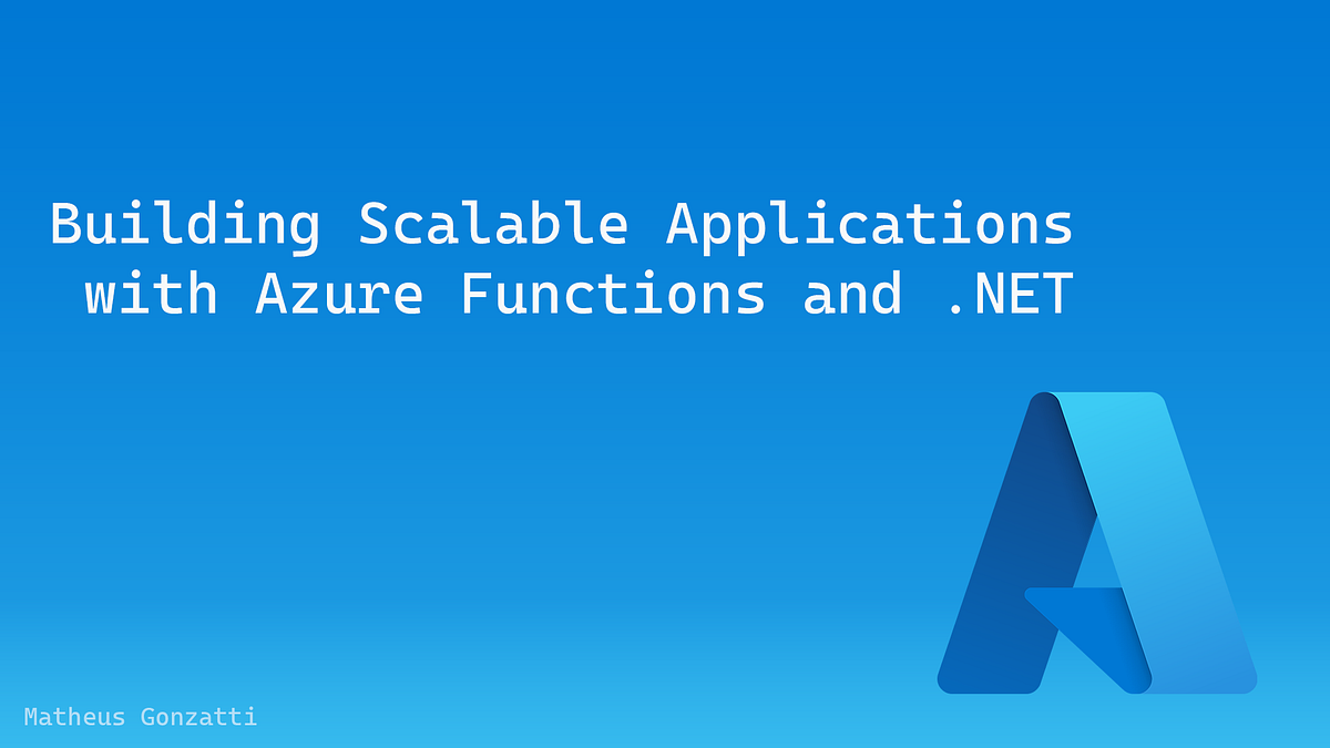Building Scalable Applications with Azure Functions and .NET