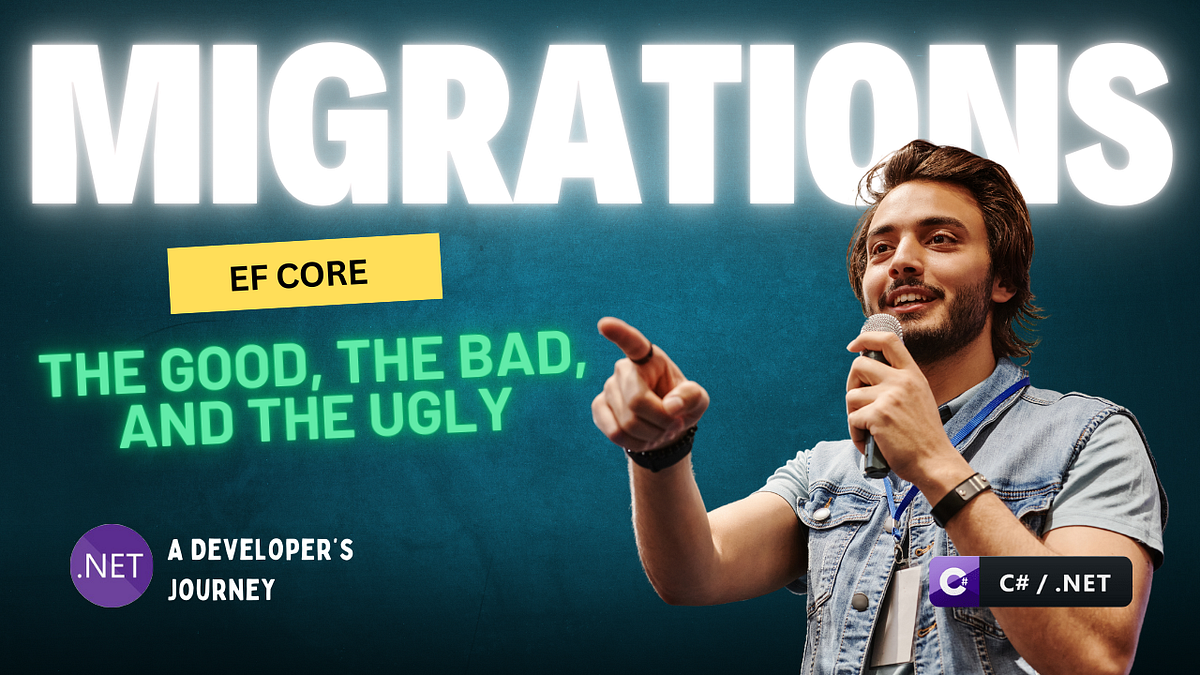 EF Core Migrations: The Good, The Bad, and The Ugly — A Developer’s Journey