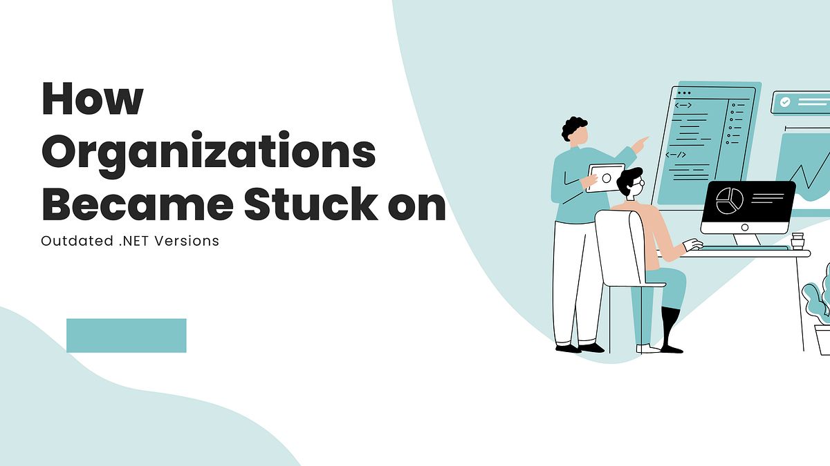 How Organizations Became Stuck on Outdated .NET Versions