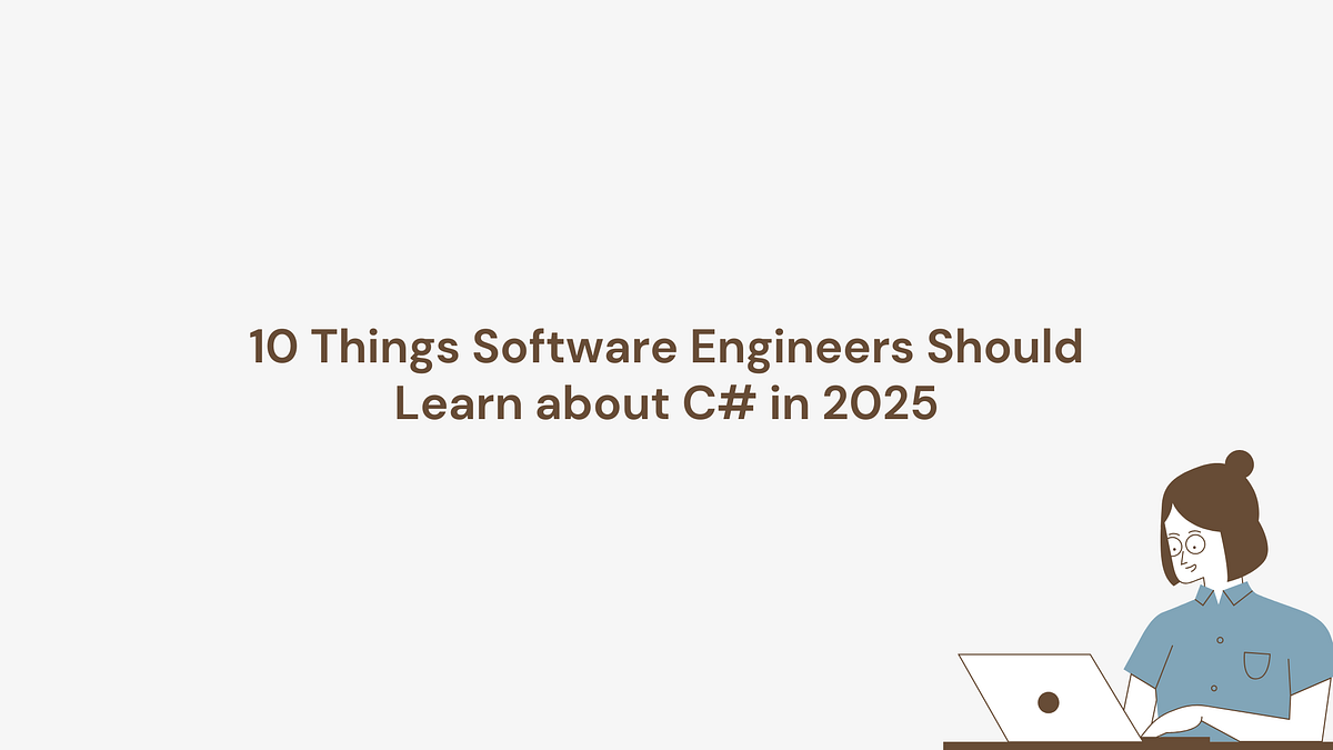 10 Things Software Engineers Should Learn about C# in 2025