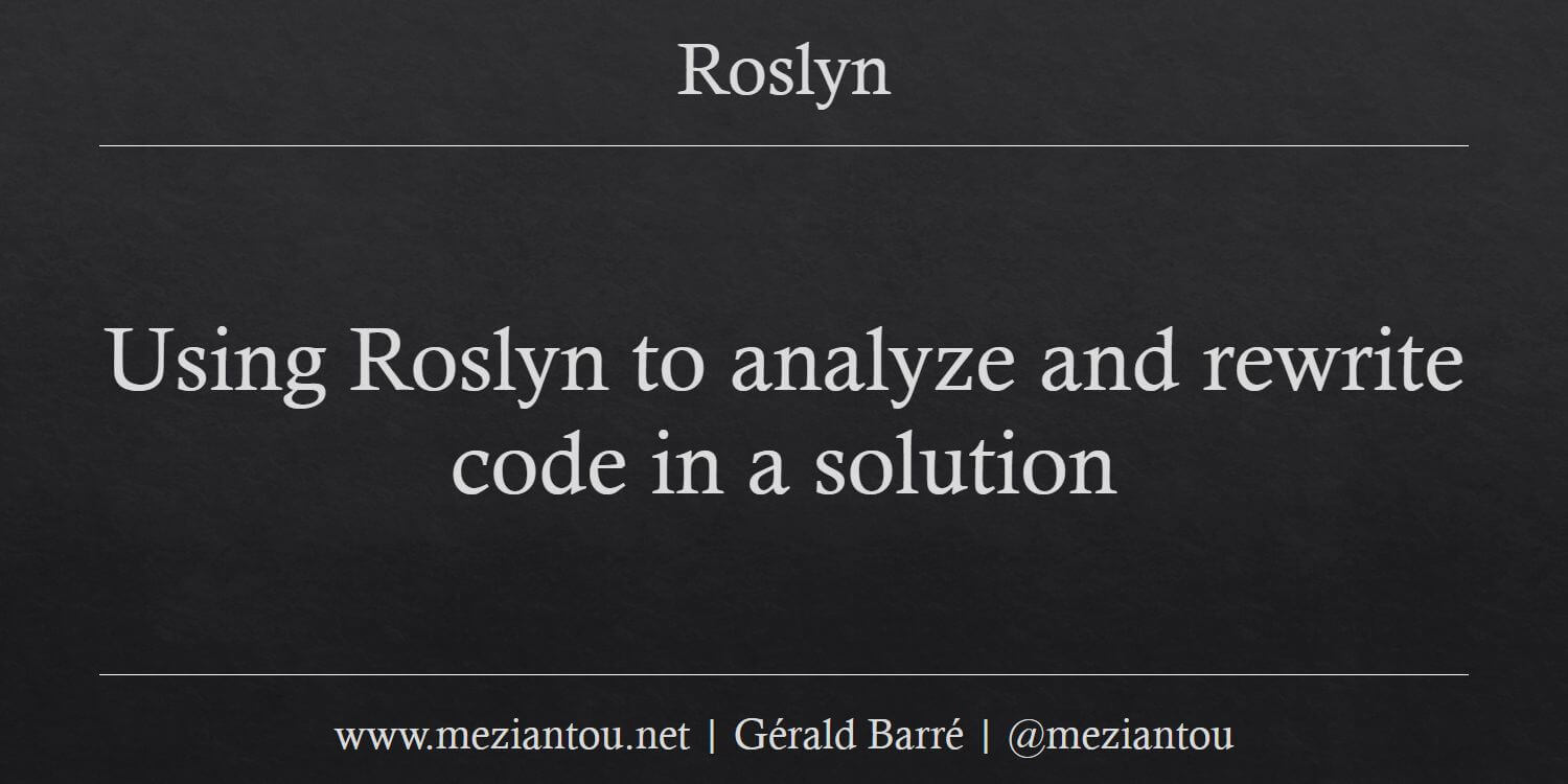 Using Roslyn to analyze and rewrite code in a solution