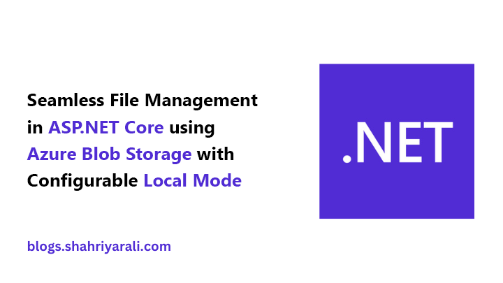 Seamless File Management in ASP.NET Core: Azure Blob Storage with Configurable Local Mode