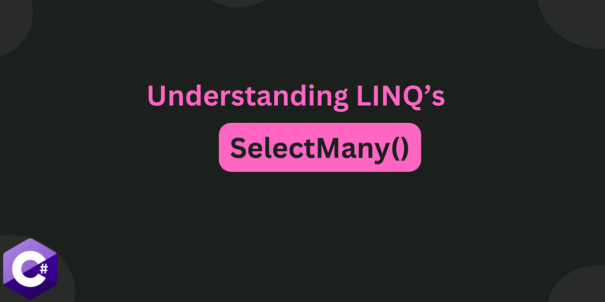 Understanding LINQ’s SelectMany() Method