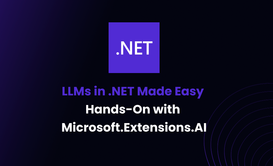 LLMs in .NET Made Easy: Hands-On with Microsoft.Extensions.AI