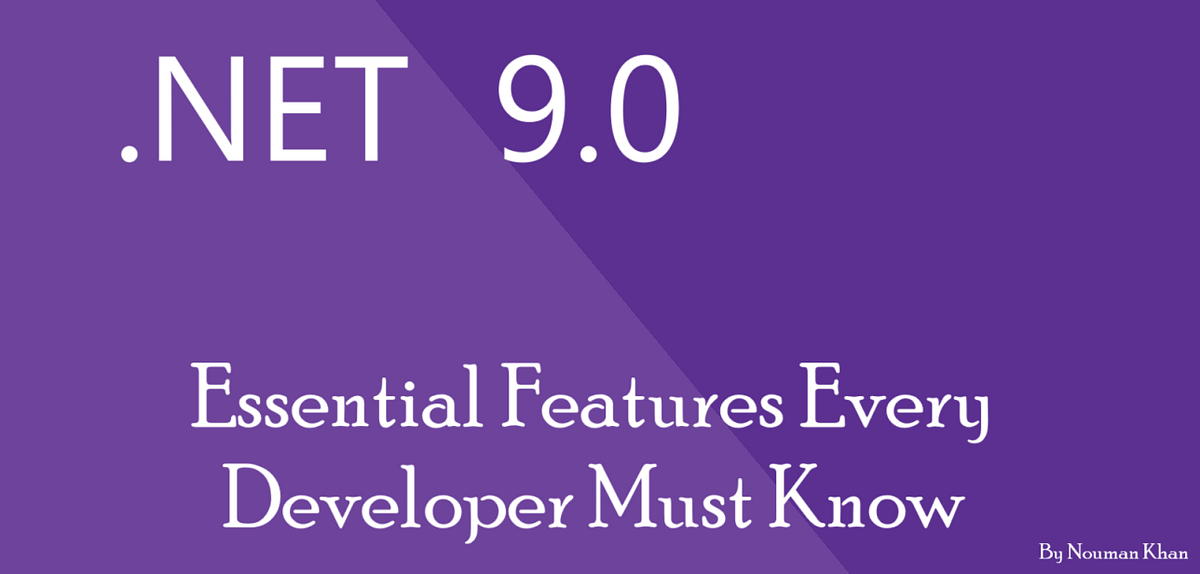 What’s New in .NET 9: Essential Features Every Developer Must Know