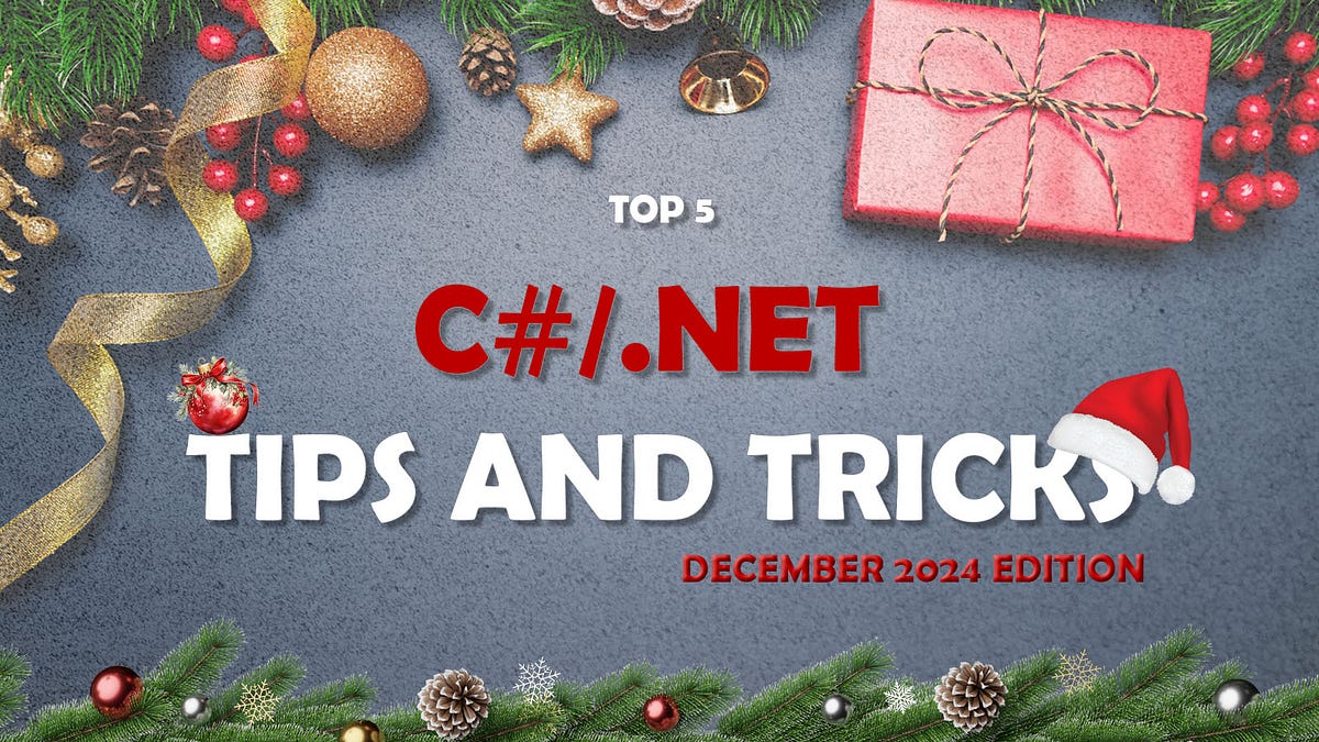 5 C# And .NET Tips & Tricks — December 2024