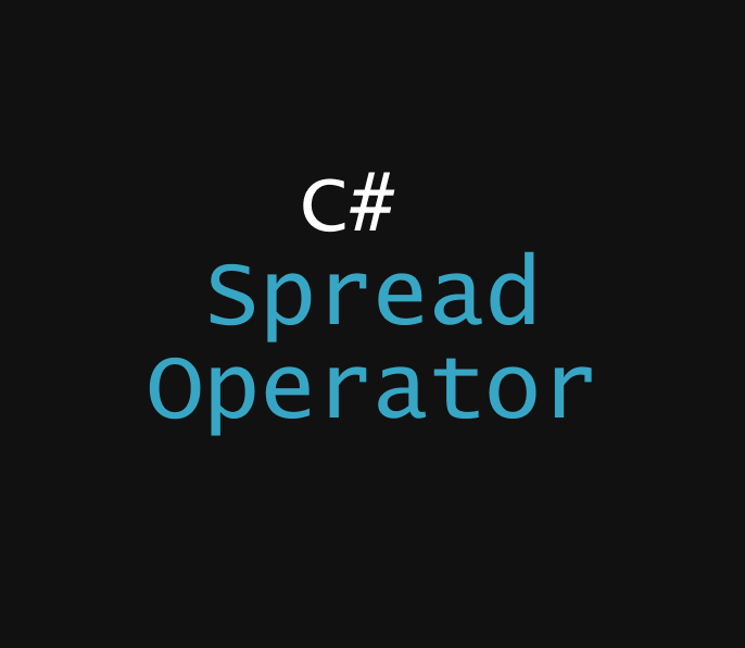 C# Spread Operator: Concise Code, Maximum Impact!