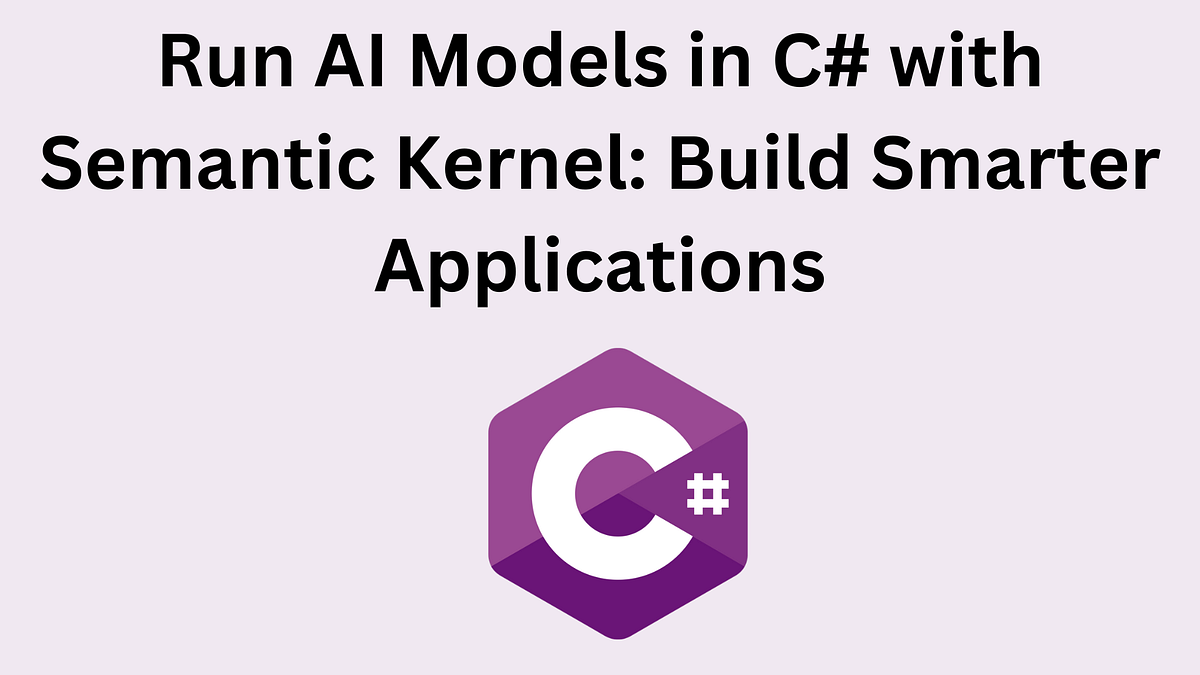 Run AI Models in C# with Semantic Kernel: Build Smarter Applications
